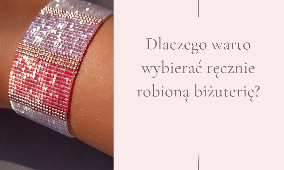 Dlaczego warto wybierać ręcznie robioną biżuterię?